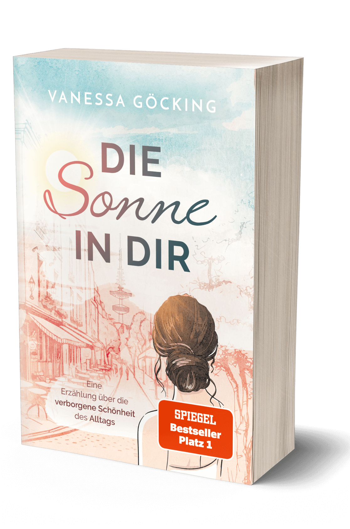 Die Sonne in dir: Eine Erzählung über die verborgene Schönheit des Alltags (SPIEGEL Bestseller Platz 1)