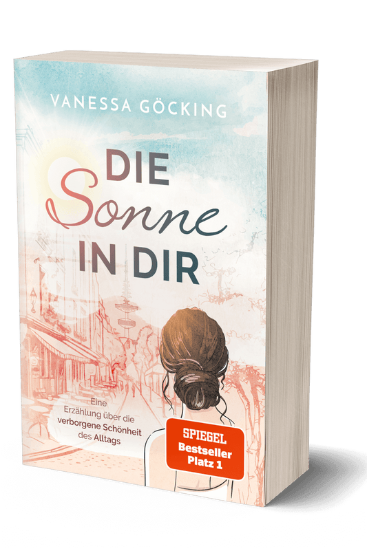 Die Sonne in dir: Eine Erzählung über die verborgene Schönheit des Alltags (SPIEGEL Bestseller Platz 1)