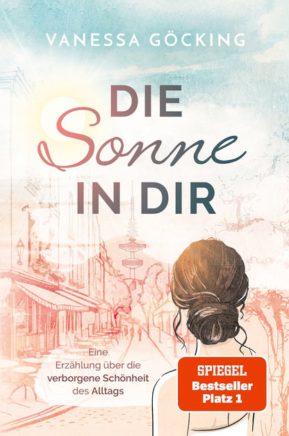 Die Sonne in dir: Eine Erzählung über die verborgene Schönheit des Alltags (SPIEGEL Bestseller Platz 1)